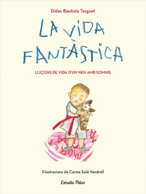 cover image of La vida fantàstica. Lliçons de vida d'un nen amb somnis